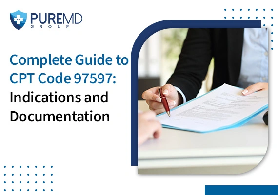 Complete Guide to CPT Code 97597: Indications and Documentation